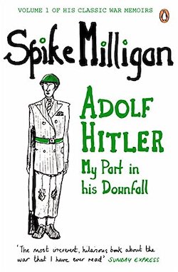 Daring to Make World War II a Joke…and Making You Laugh Too! – Adolf Hitler: My Part in His Downfall by Spike Milligan